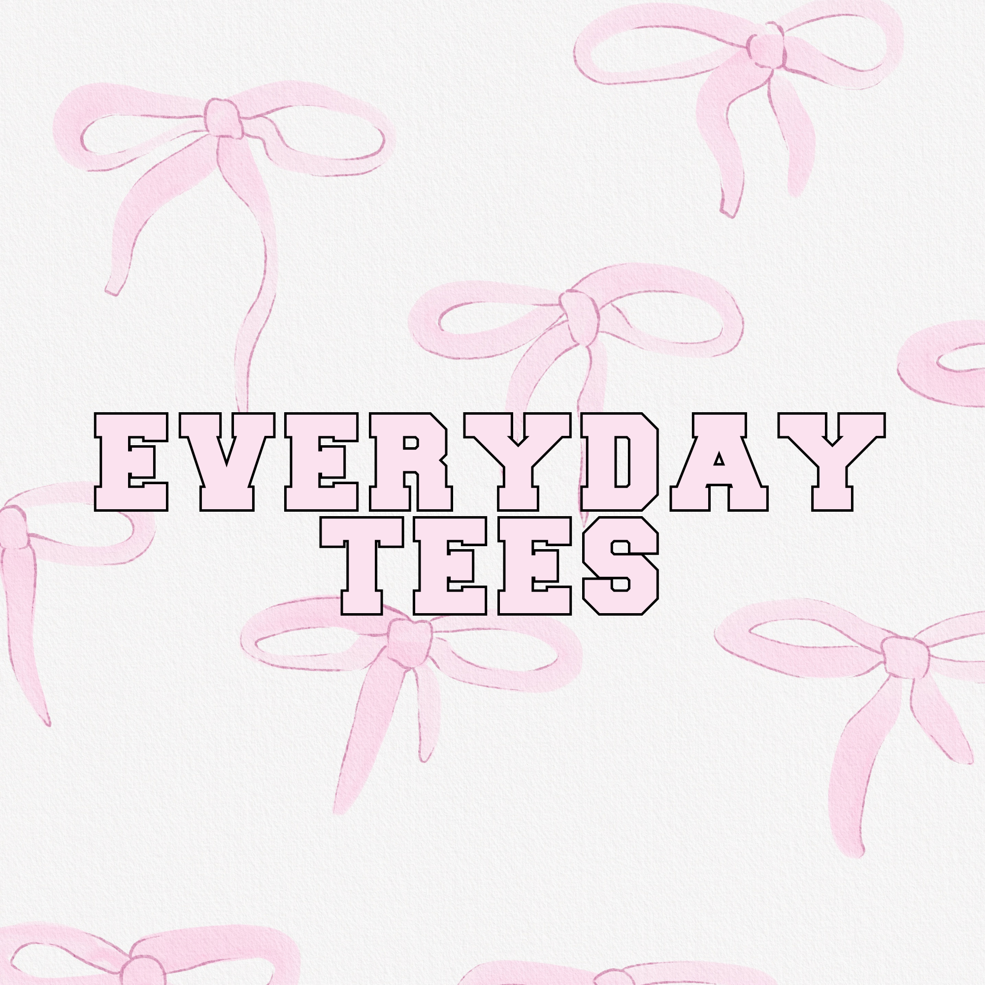 EVERYDAY TEES