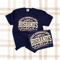 That sounds like my husbands problem - Ready To Ship T-Shirt