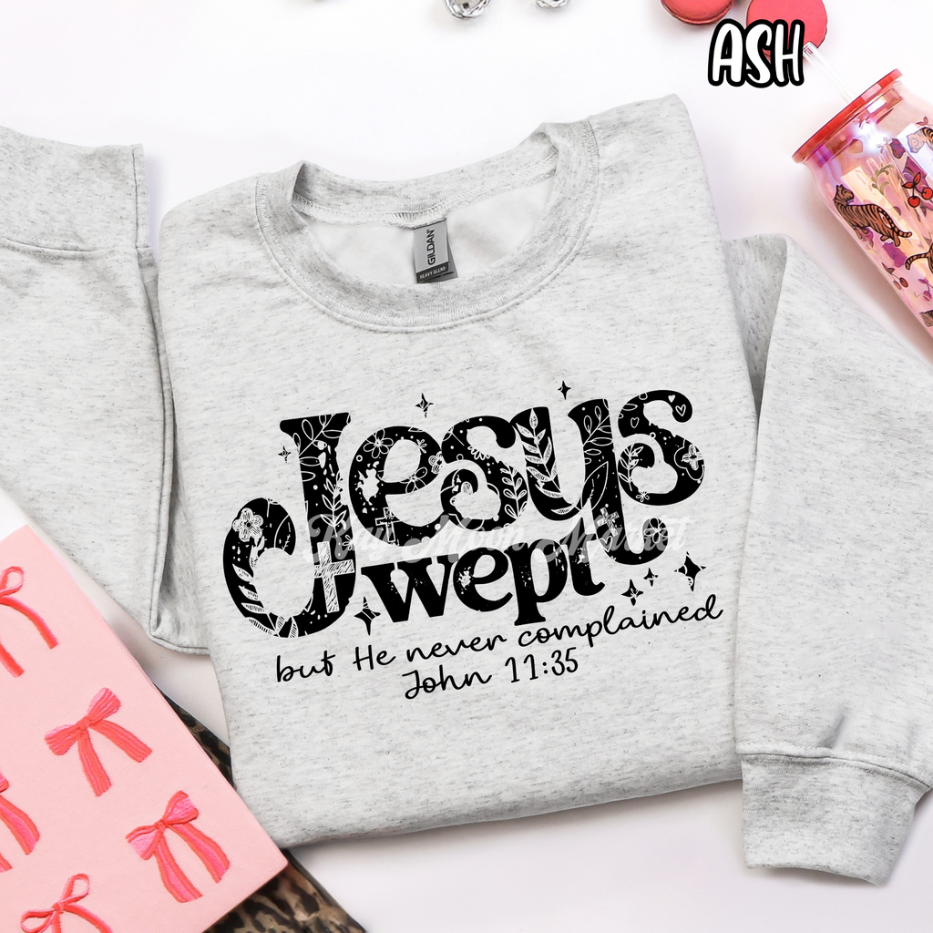 Jesus Wept but He Never Complained - Religious - T-shirt Sweatshirt