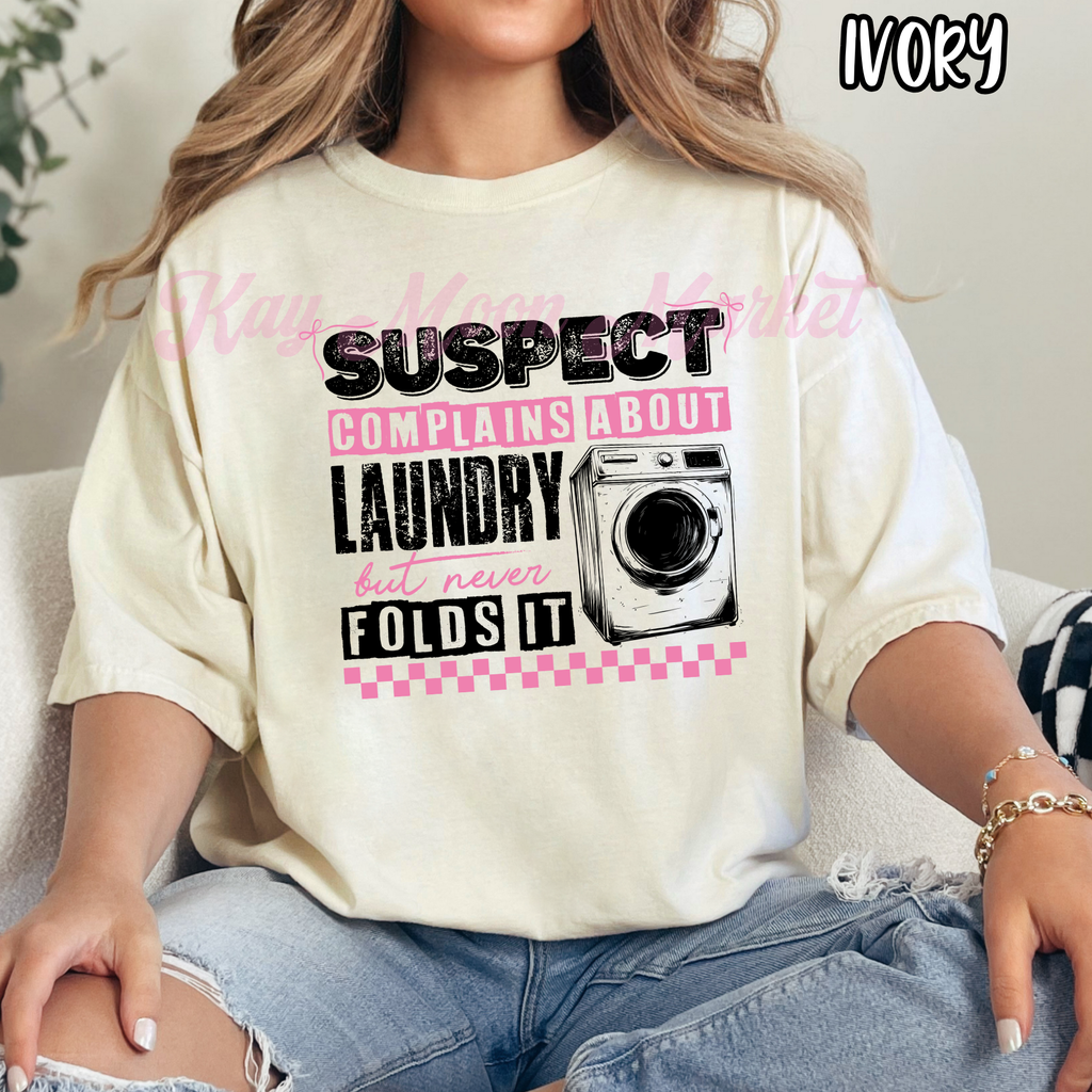 Suspect Complains about Laundry but never folds it - Funny - T-shirt Sweatshirt