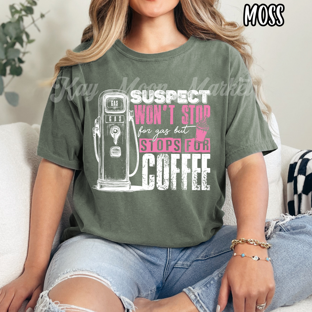 Suspect Wont Stop For gas but stops for Coffee - Funny - T-shirt Sweatshirt