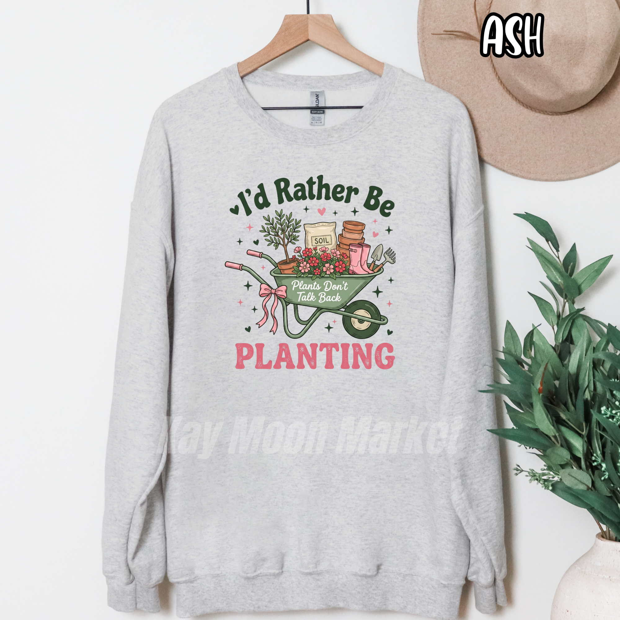 I'd Rather Be Planting ~ Plants Don't Talk Back Garden ~ Tee Sweatshirt