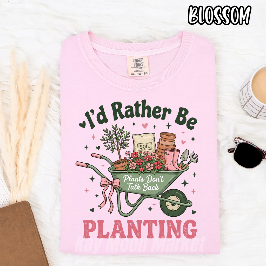 I'd Rather Be Planting ~ Plants Don't Talk Back Garden ~ Tee Sweatshirt