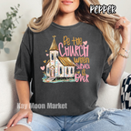 Be the Church when Service is Over - Religious - Tee Shirt Sweatshirt
