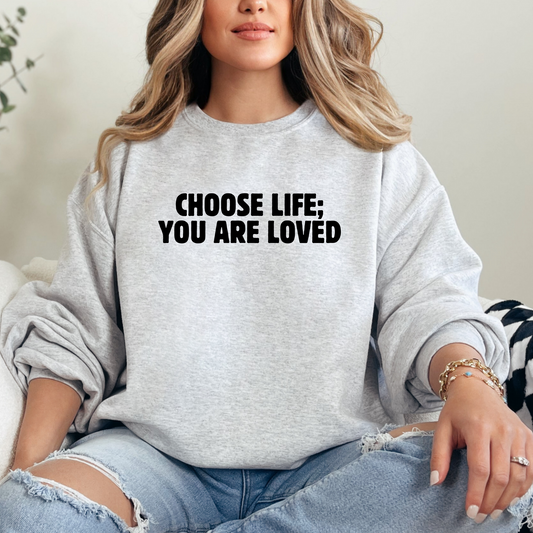Choose Life; You Are Loved T-shirt Sweatshirt