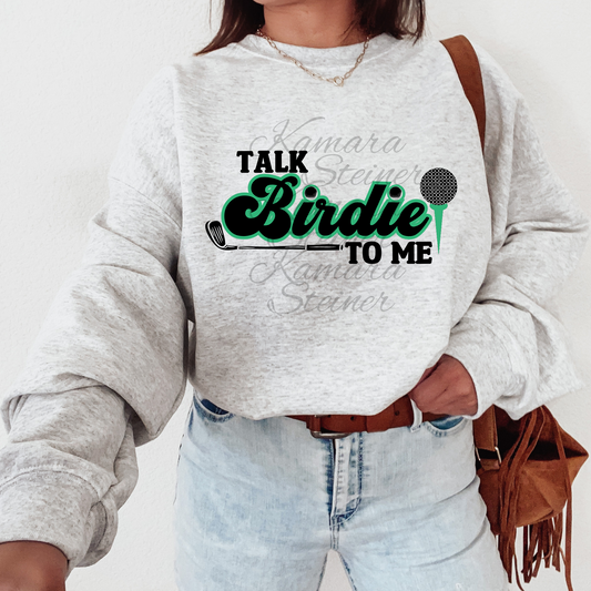 Talk Birdie to Me Golf Green T-shirt Sweatshirt