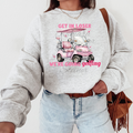 Get in Losers We're going golfing golf girlT-shirt Sweatshirt